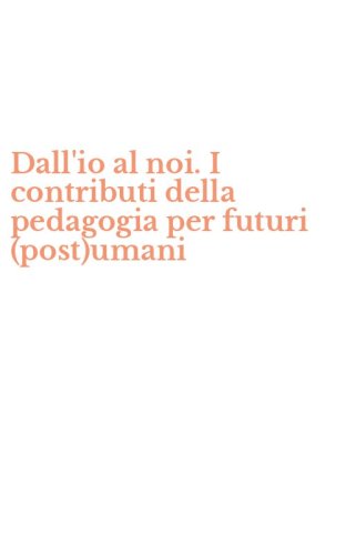 Dall'io al noi. I contributi della pedagogia per futuri (post)umani