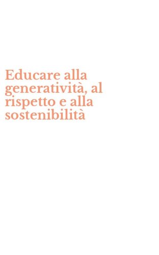 Educare alla generativit&agrave;, al rispetto e alla sostenibilit&agrave;