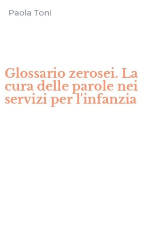 Glossario zerosei. La cura delle parole nei servizi per l'infanzia
