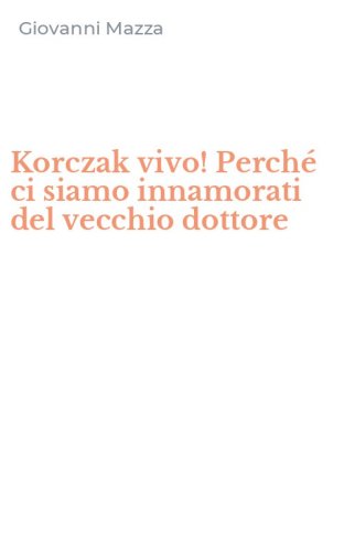 Korczak vivo! Perch&eacute; ci siamo innamorati del vecchio dottore