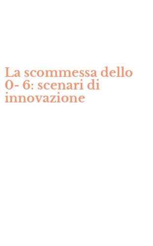 La scommessa dello 0-6: scenari di innovazione