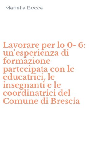 Lavorare per lo 0-6: un'esperienza di formazione partecipata con le educatrici, le insegnanti e le coordinatrici del Comune di Brescia