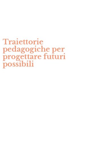 Traiettorie pedagogiche per progettare futuri possibili