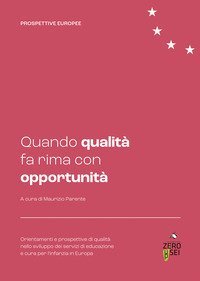 Quando qualit&agrave; fa rima con opportunit&agrave;. Orientamenti e prospettive di qualit&agrave; nello sviluppo dei servizi di educazione e cura per l'infanzia in Europa