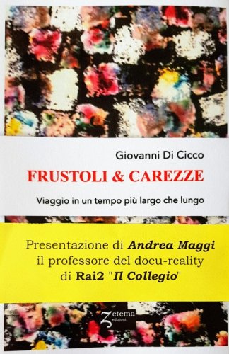 Frustoli & carezze. Viaggio in un tempo pi&ugrave; largo che lungo
