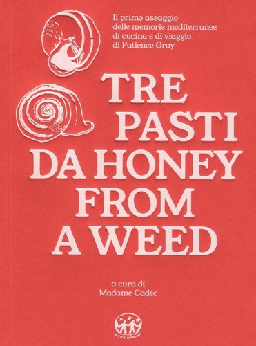 Tre pasti da Honey from a Weed. Un assaggio delle memorie mediterranee di cucina e di viaggio di Patience Gray