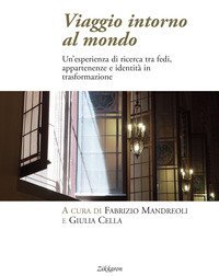 Viaggio intorno al mondo. Un'esperienza di ricerca tra fedi, appartenenze e identit&agrave; in trasformazione