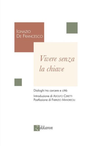 Vivere senza la chiave. Dialoghi tra carcere e citt&agrave;