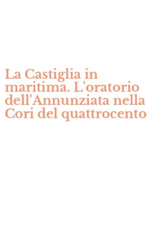 La Castiglia in maritima. L'oratorio dell'Annunziata nella Cori del quattrocento