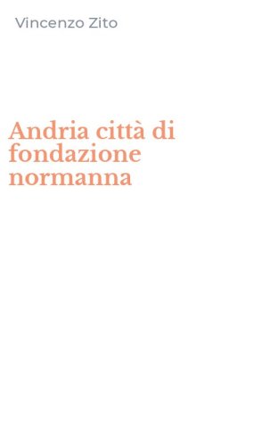 Andria citt&agrave; di fondazione normanna