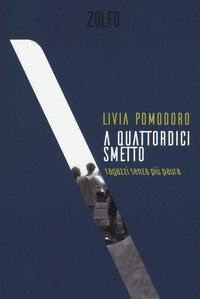 A quattordici smetto. Ragazzi senza pi&ugrave; paura