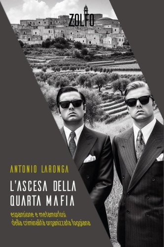 L'ascesa della quarta mafia. Espansione e metamorfosi della criminalit&agrave; organizzata foggiana