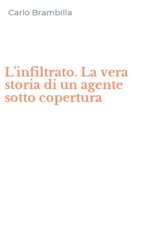 L'infiltrato. La vera storia di un agente sotto copertura
