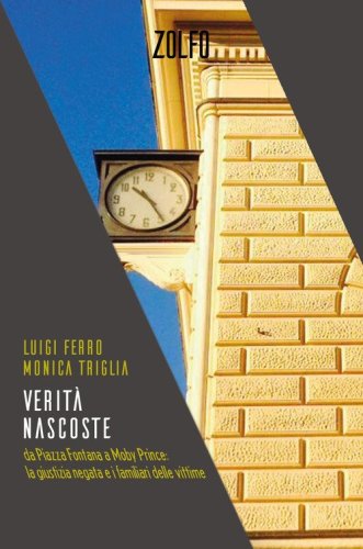Verit&agrave; nascoste. Da Piazza Fontana a Moby Prince: la giustizia negata e i familiari delle vittime