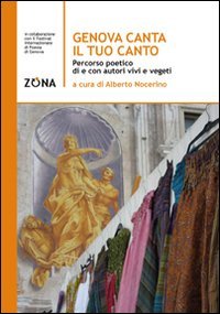 Genova canta il tuo canto. Percorso poetico della citt&agrave; di Genova