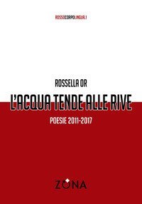 L'acqua tende alle rive. Poesie 2011-2017