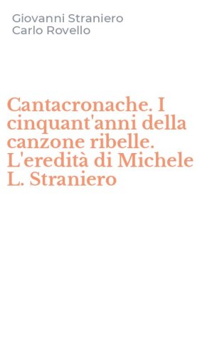 Cantacronache. I cinquant'anni della canzone ribelle. L'eredit&agrave; di Michele L. Straniero