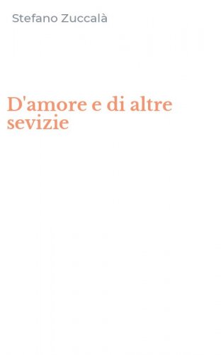 D'amore e di altre sevizie