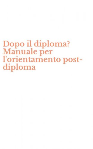 Dopo il diploma? Manuale per l'orientamento post-diploma