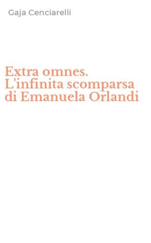 Extra omnes. L'infinita scomparsa di Emanuela Orlandi