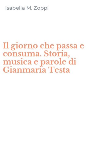 Il giorno che passa e consuma. Storia, musica e parole di Gianmaria Testa