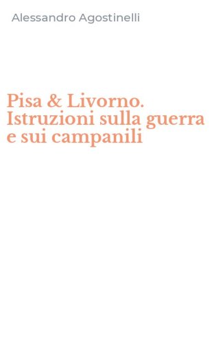 Pisa & Livorno. Istruzioni sulla guerra e sui campanili