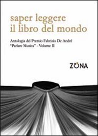 Saper leggere il libro del mondo. Antologia del premio Fabrizio De Andr&eacute; &laquo;Parlare musica&raquo;