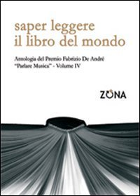 Saper leggere il libro del mondo. Antologia del premio Fabrizio De Andr&eacute; &laquo;Parlare musica&raquo;