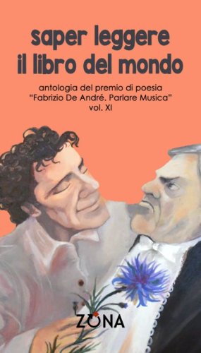 Saper leggere il libro del mondo. Antologia del premio Fabrizio De Andr&eacute; &laquo;Parlare musica&raquo;