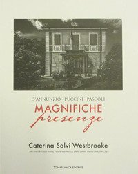 Magnifiche presenze. D'Annunzio, Puccini, Pascoli
